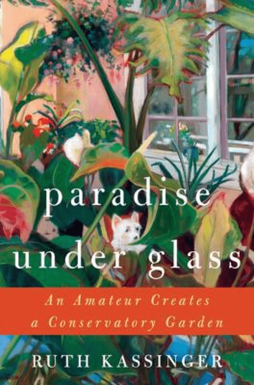 Cover of "Paradise Under Glass: The Education of an Indoor Gardener" by Ruth Kassinger