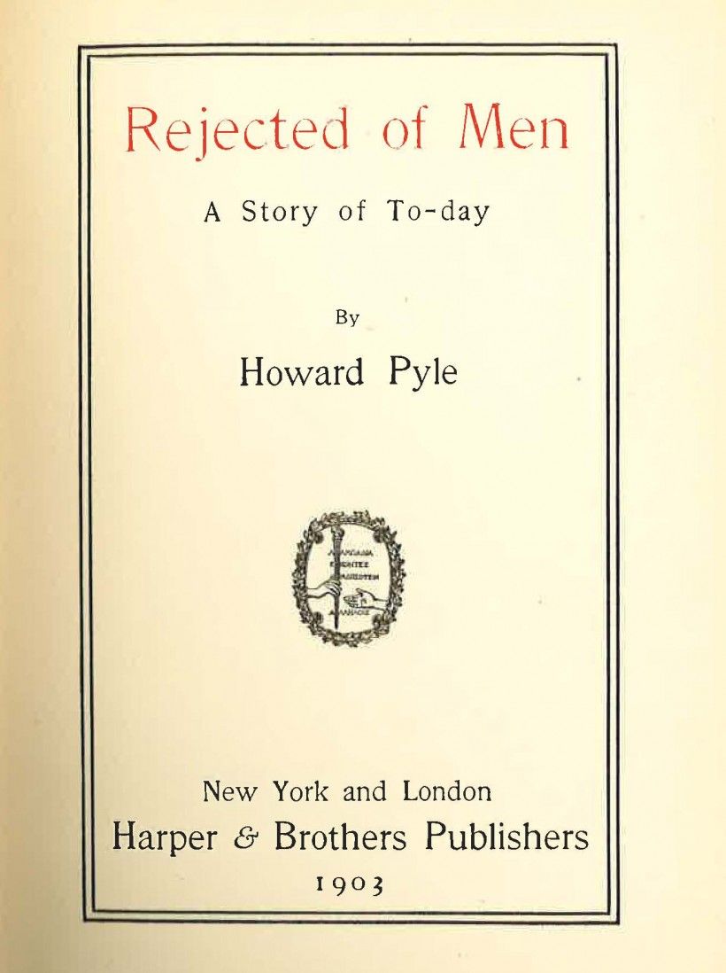 Title page to the 1903 first edition of Howard Pyle’s “Rejected of Men.” The book is unillustrated.